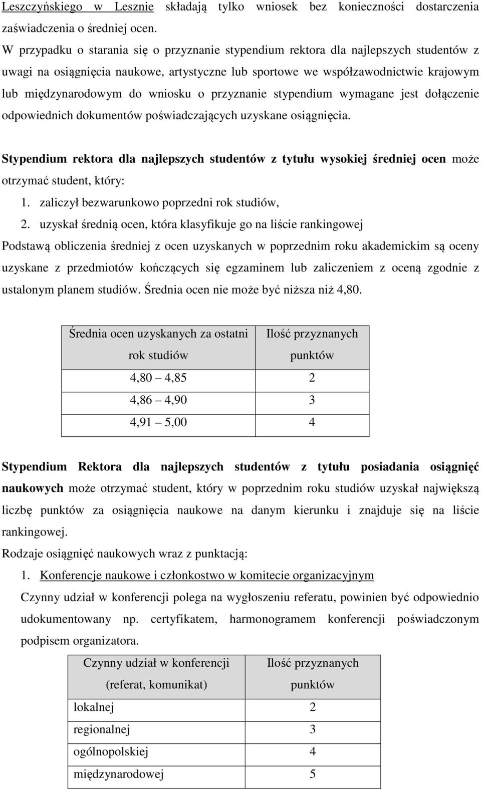 wniosku o przyznanie stypendium wymagane jest dołączenie odpowiednich dokumentów poświadczających uzyskane osiągnięcia.