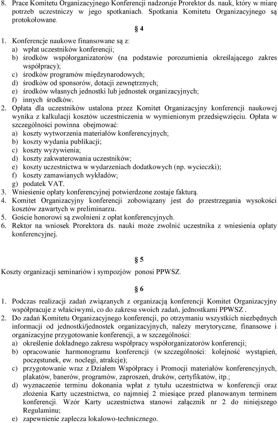 międzynarodowych; d) środków od sponsorów, dotacji zewnętrznych; e) środków własnych jednostki lub jednostek organizacyjnych; f) innych środków. 2.