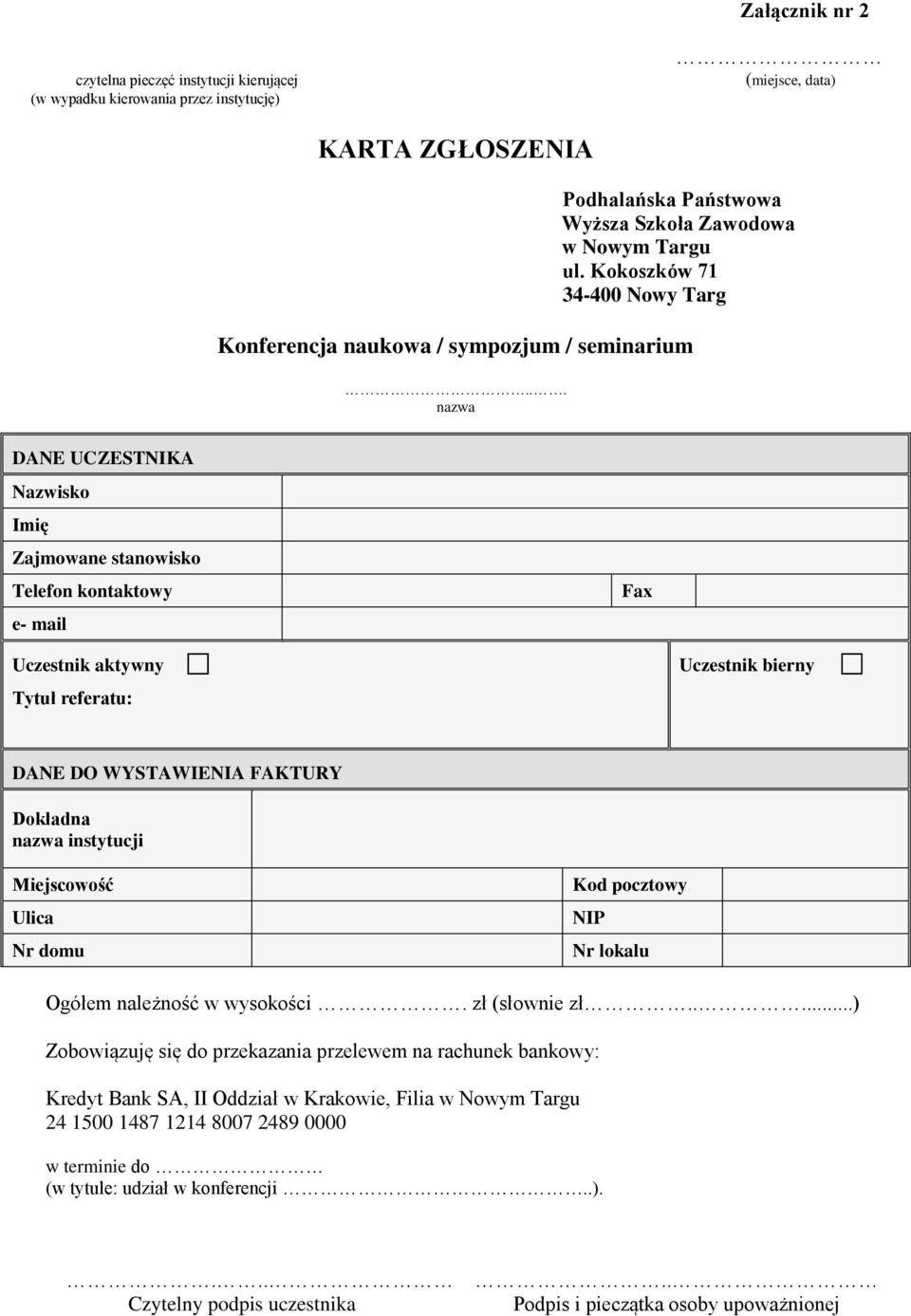 .. nazwa DANE UCZESTNIKA Nazwisko Imię Zajmowane stanowisko Telefon kontaktowy e- mail Fax Uczestnik aktywny Tytuł referatu: Uczestnik bierny DANE DO WYSTAWIENIA FAKTURY Dokładna nazwa instytucji