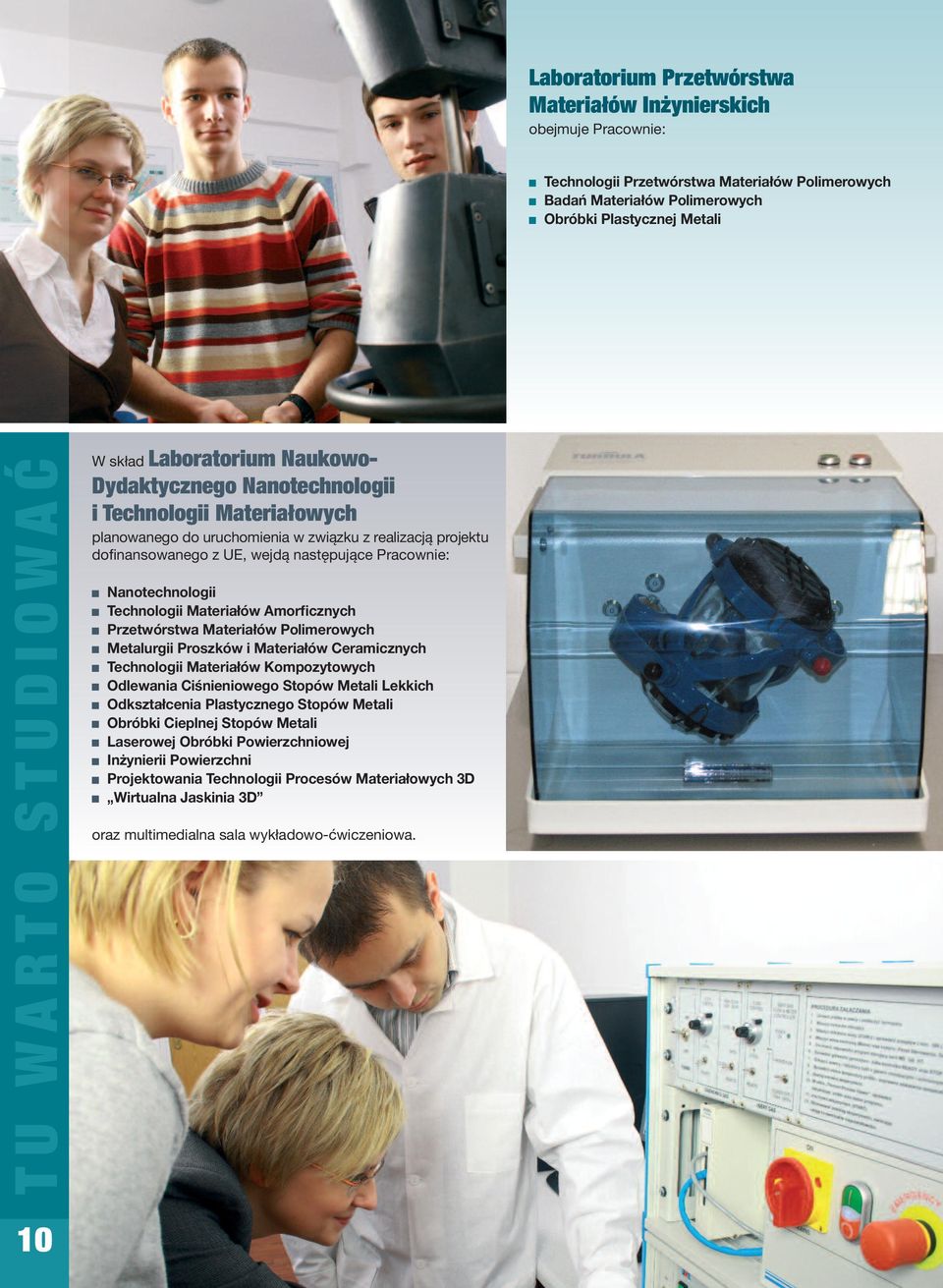 Pracownie: Nanotechnologii Technologii Materiałów Amorficznych Przetwórstwa Materiałów Polimerowych Metalurgii Proszków i Materiałów Ceramicznych Technologii Materiałów Kompozytowych Odlewania