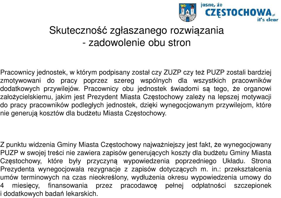 Pracownicy obu jednostek świadomi są tego, że organowi założycielskiemu, jakim jest Prezydent Miasta Częstochowy zależy na lepszej motywacji do pracy pracowników podległych jednostek, dzięki