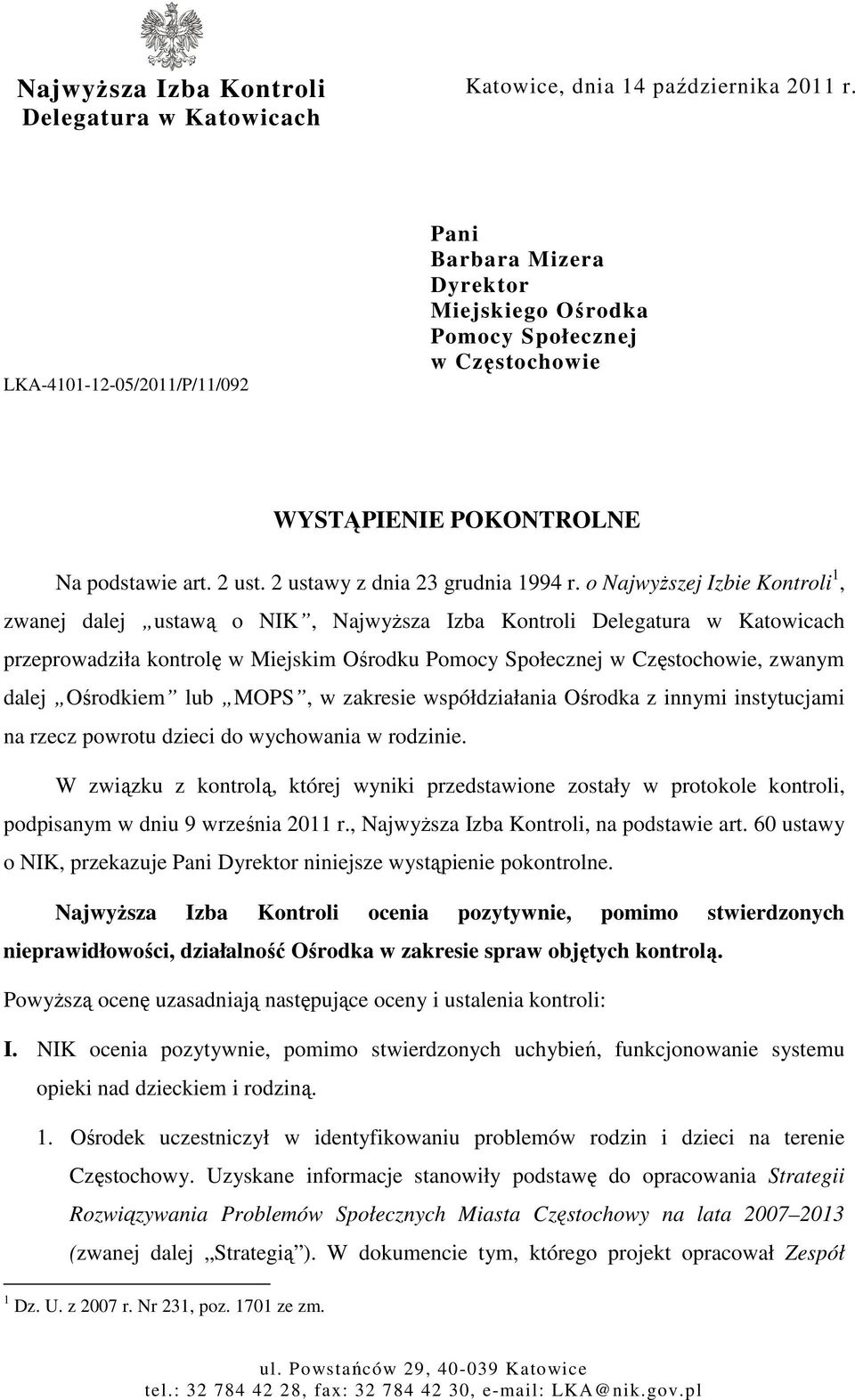 o NajwyŜszej Izbie Kontroli 1, zwanej dalej ustawą o NIK, NajwyŜsza Izba Kontroli Delegatura w Katowicach przeprowadziła kontrolę w Miejskim Ośrodku Pomocy Społecznej w Częstochowie, zwanym dalej