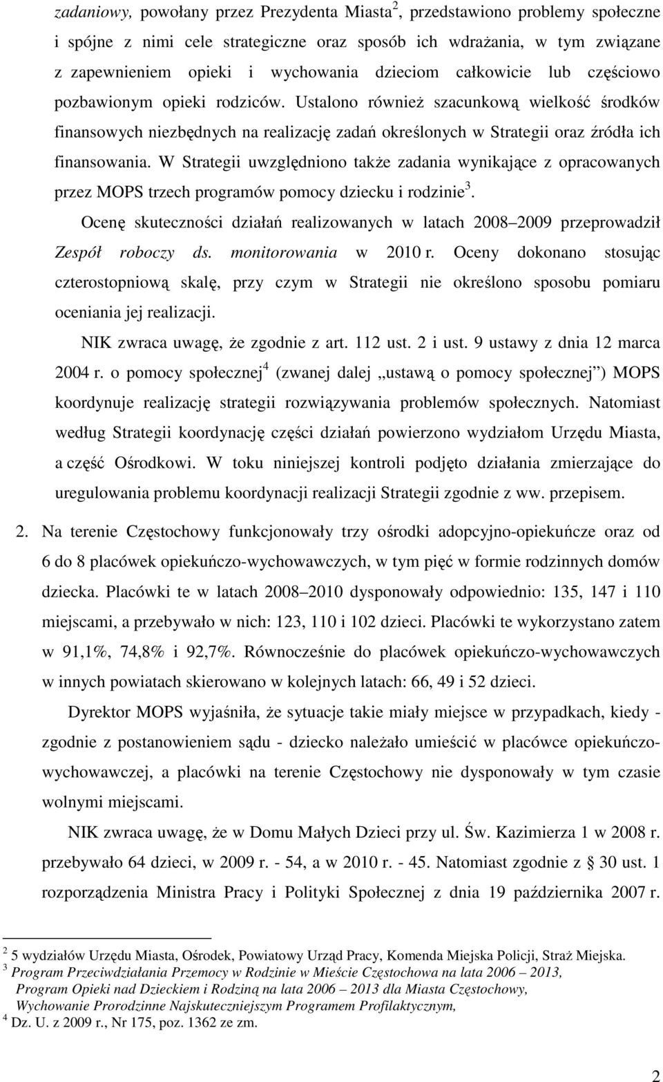 W Strategii uwzględniono takŝe zadania wynikające z opracowanych przez MOPS trzech programów pomocy dziecku i rodzinie 3.