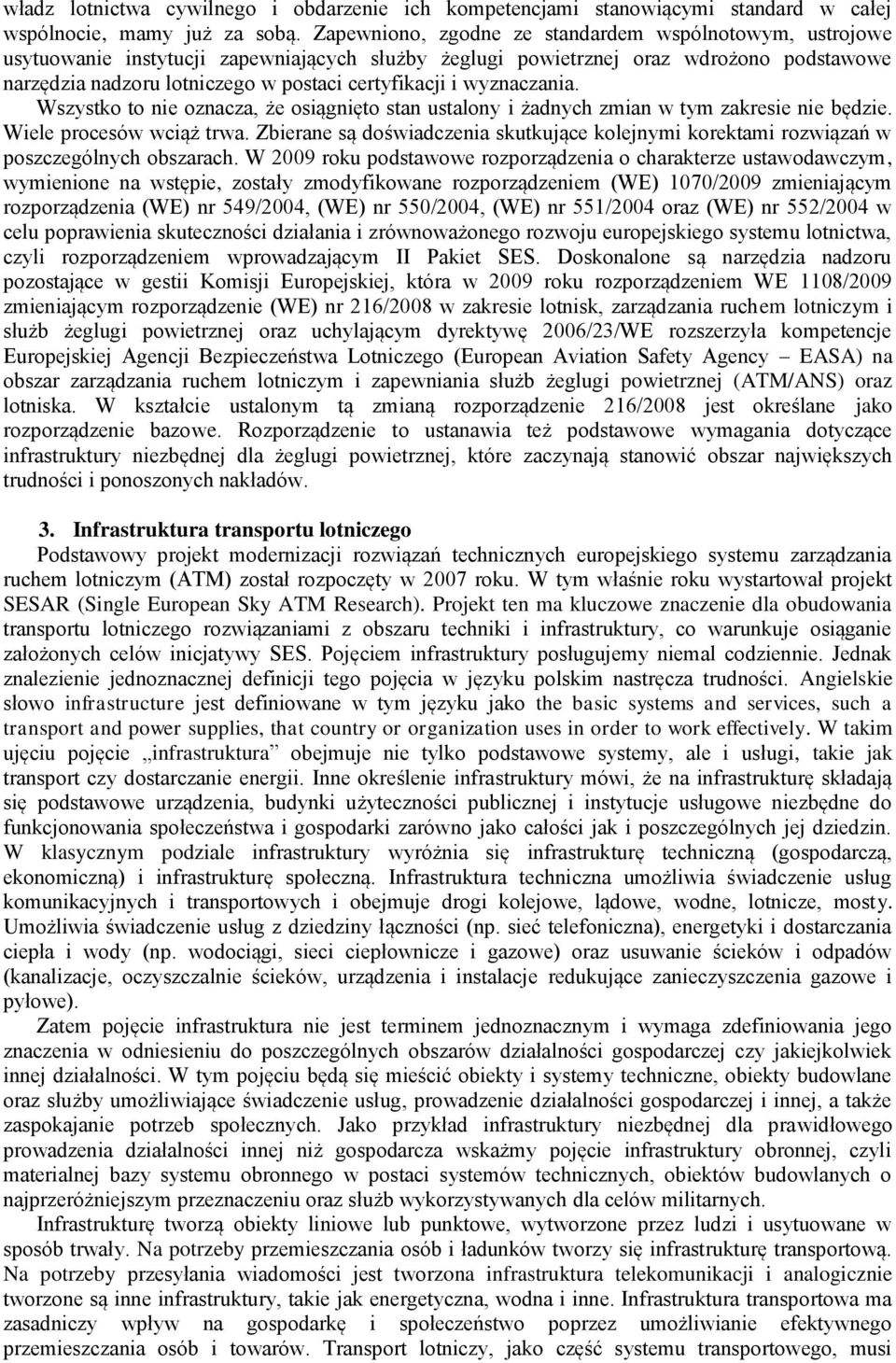 i wyznaczania. Wszystko to nie oznacza, że osiągnięto stan ustalony i żadnych zmian w tym zakresie nie będzie. Wiele procesów wciąż trwa.
