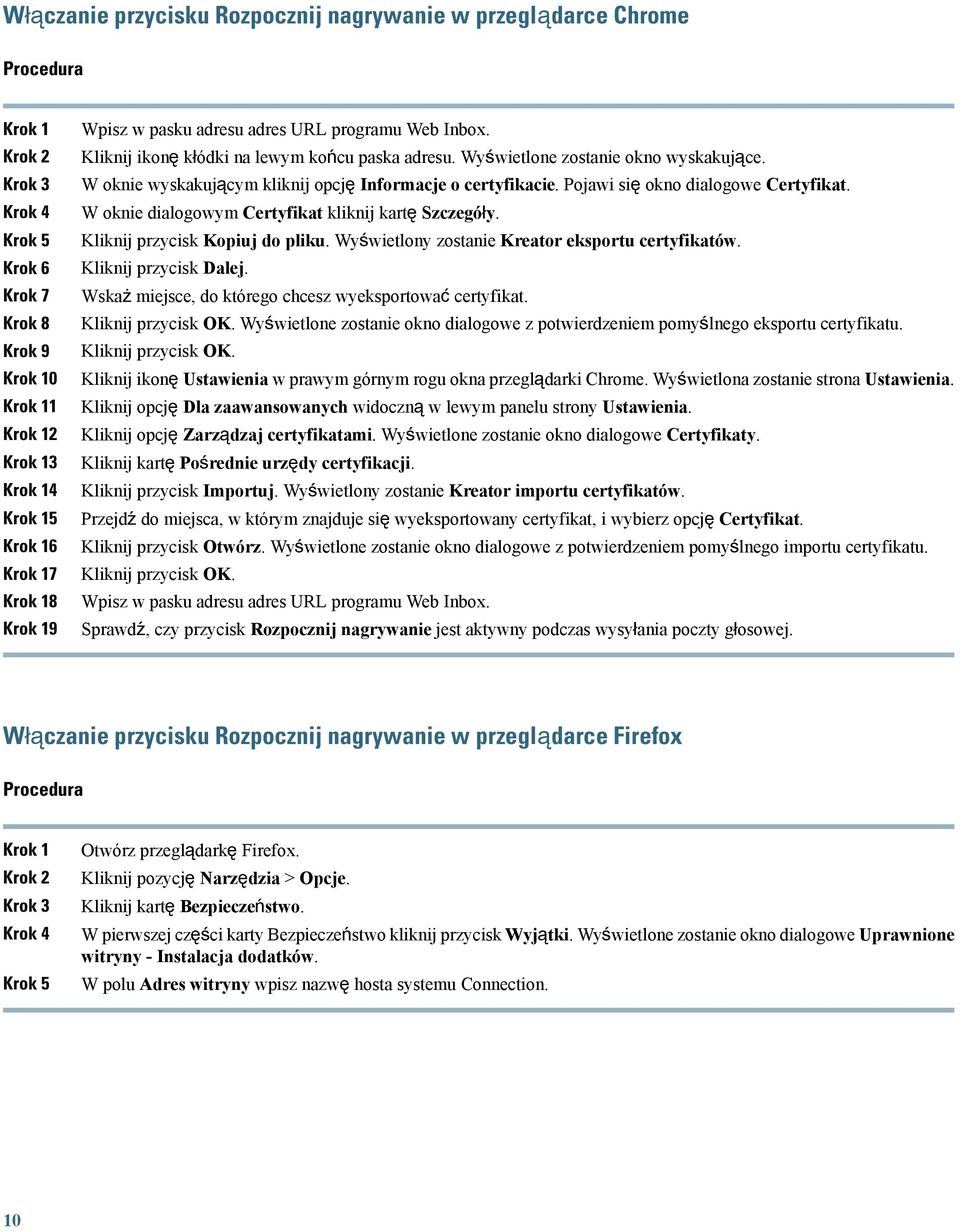 W oknie wyskakującym kliknij opcję Informacje o certyfikacie. Pojawi się okno dialogowe Certyfikat. W oknie dialogowym Certyfikat kliknij kartę Szczegóły. Kliknij przycisk Kopiuj do pliku.