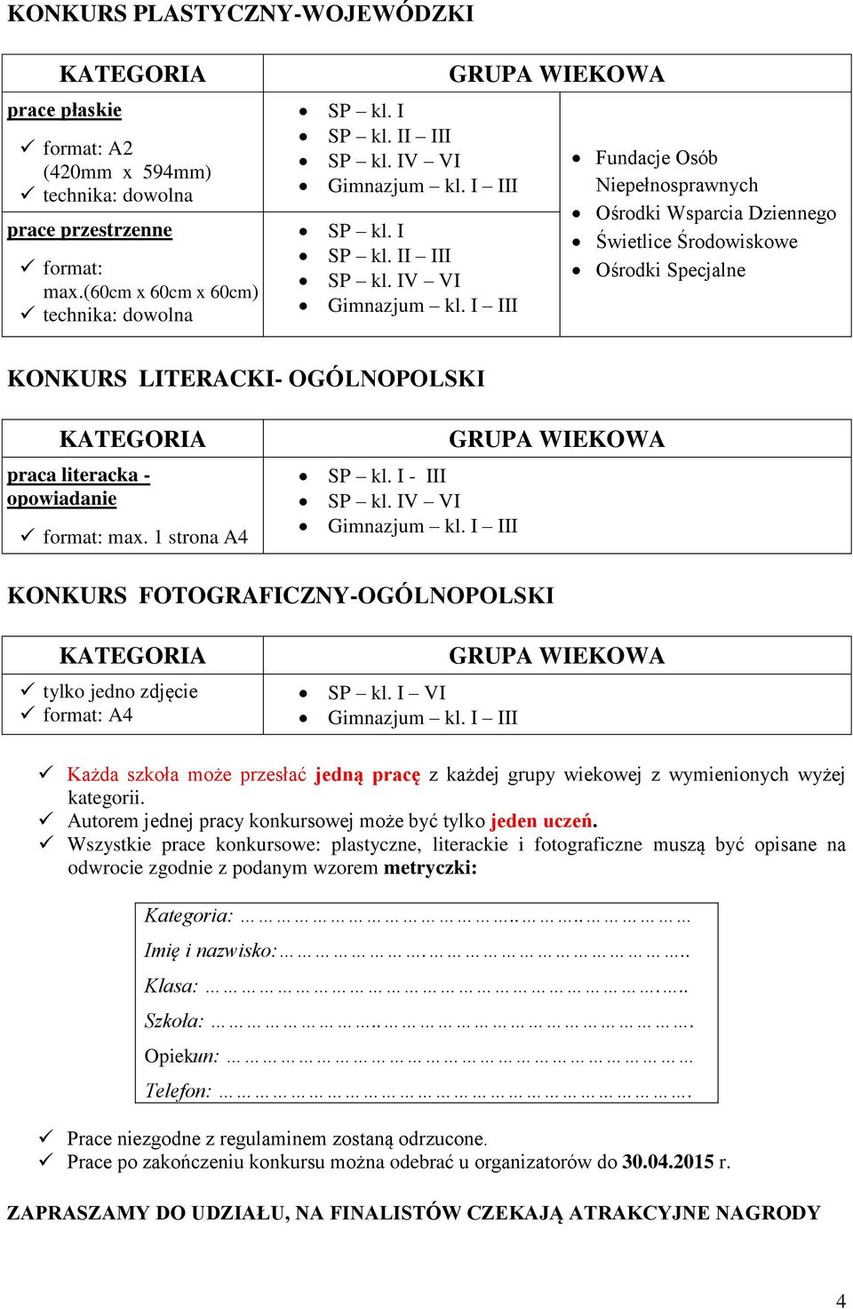 IV VI GRUPA WIEKOWA Fundacje Osób Niepełnosprawnych Ośrodki Wsparcia Dziennego Świetlice Środowiskowe Ośrodki Specjalne KONKURS LITERACKI- OGÓLNOPOLSKI KATEGORIA praca literacka - opowiadanie format: