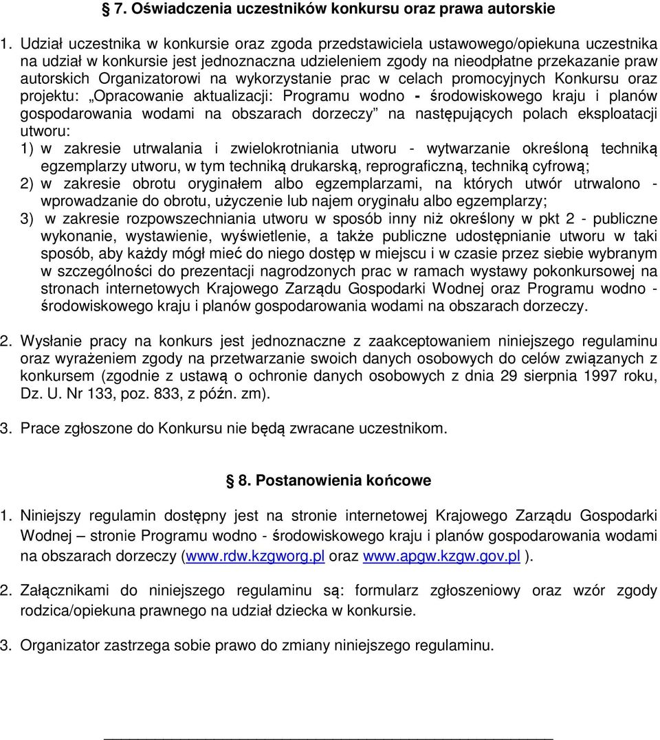 Organizatorowi na wykorzystanie prac w celach promocyjnych Konkursu oraz projektu: Opracowanie aktualizacji: Programu wodno - środowiskowego kraju i planów gospodarowania wodami na obszarach dorzeczy