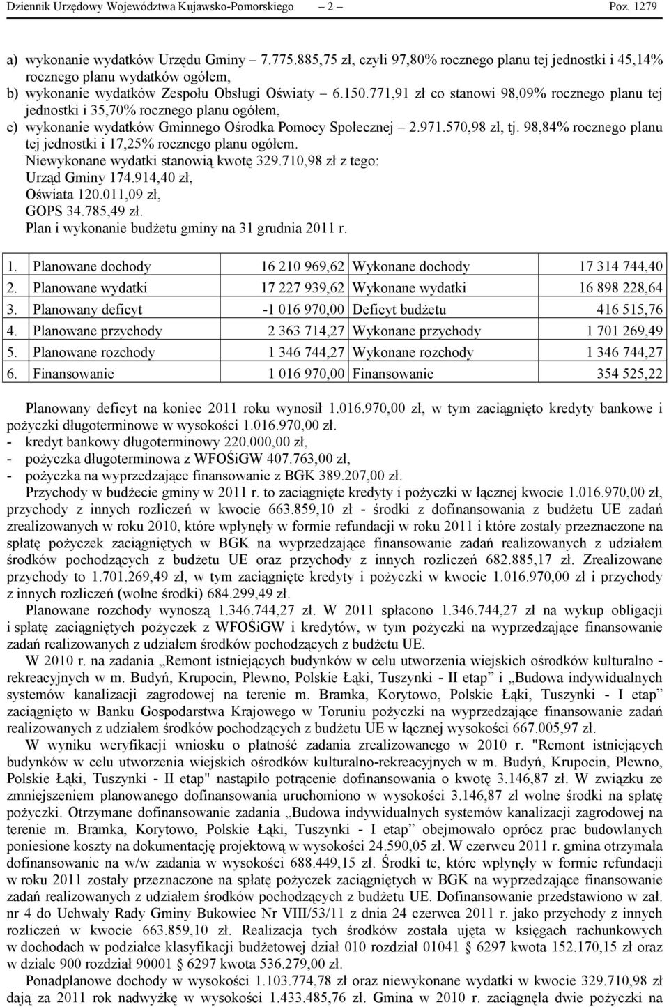 771,91 zł co stanowi 98,09% rocznego planu tej jednostki i 35,70% rocznego planu ogółem, c) wykonanie wydatków Gminnego Ośrodka Pomocy Społecznej 2.971.570,98 zł, tj.