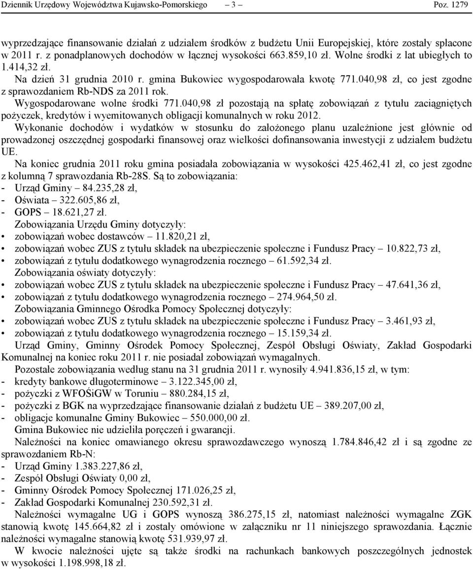 040,98 zł, co jest zgodne z sprawozdaniem Rb-NDS za 2011 rok. Wygospodarowane wolne środki 771.