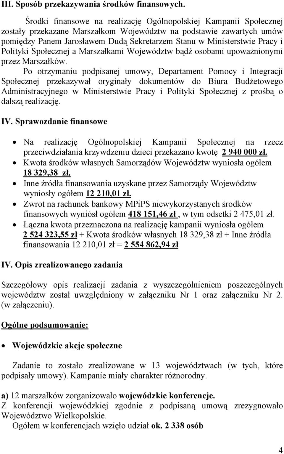 Pracy i Polityki Społecznej a Marszałkami Województw bądź osobami upoważnionymi przez Marszałków.