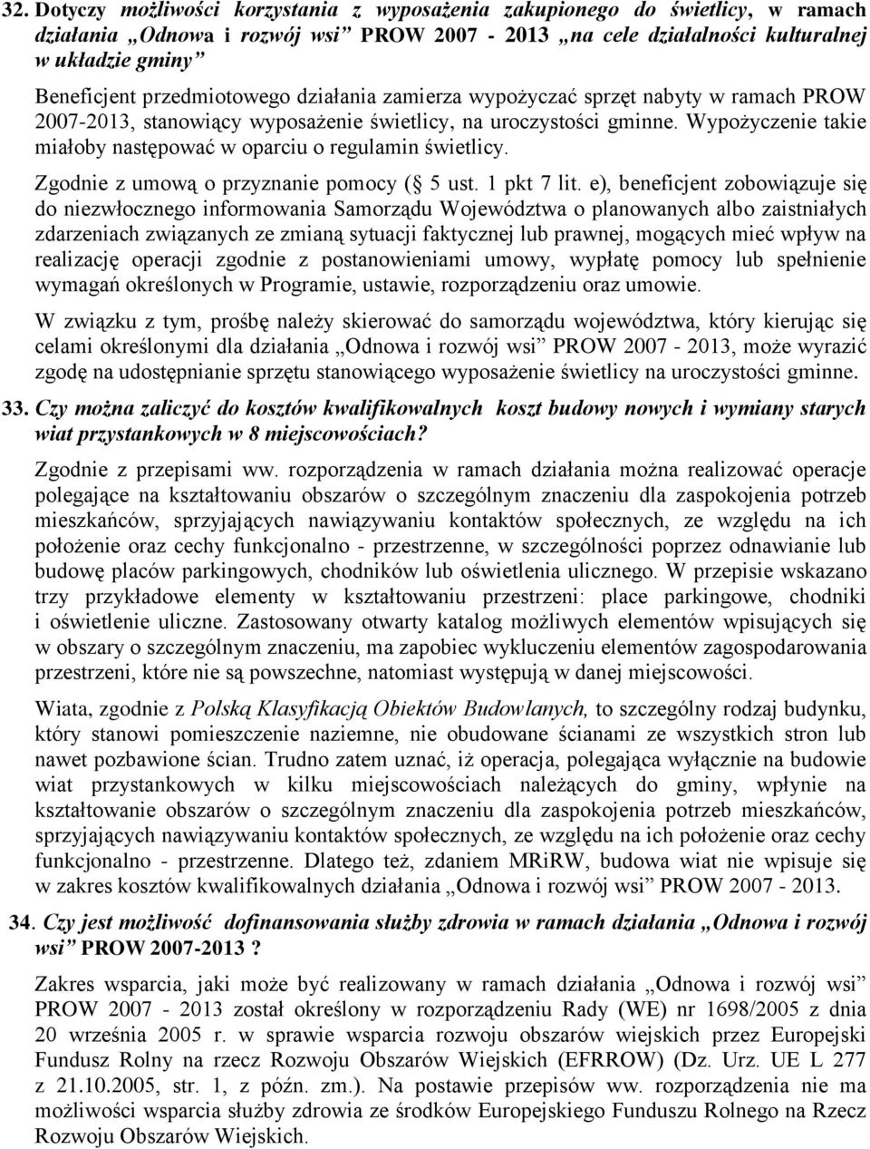 Wypożyczenie takie miałoby następować w oparciu o regulamin świetlicy. Zgodnie z umową o przyznanie pomocy ( 5 ust. 1 pkt 7 lit.