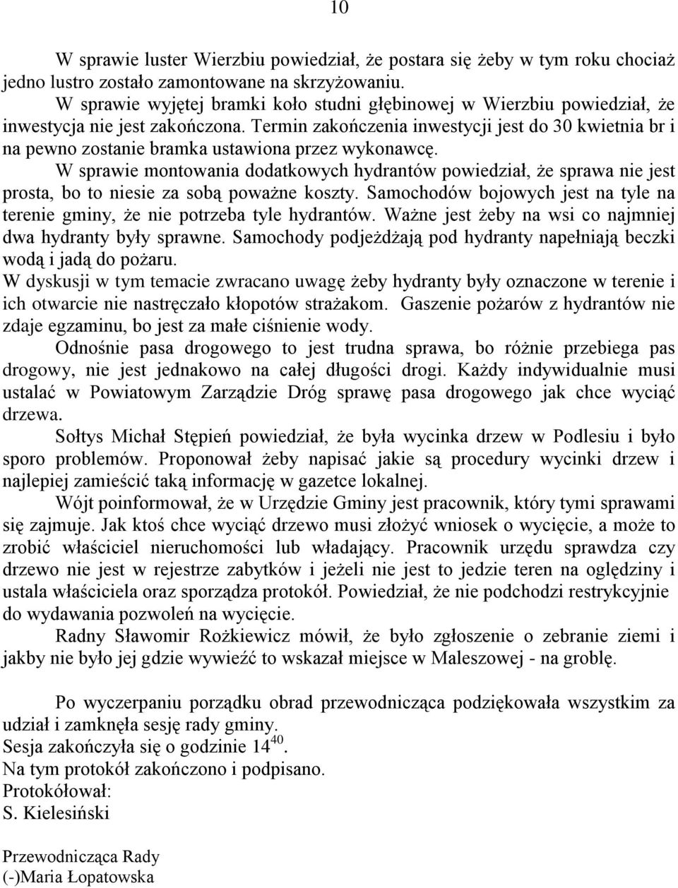 Termin zakończenia inwestycji jest do 30 kwietnia br i na pewno zostanie bramka ustawiona przez wykonawcę.