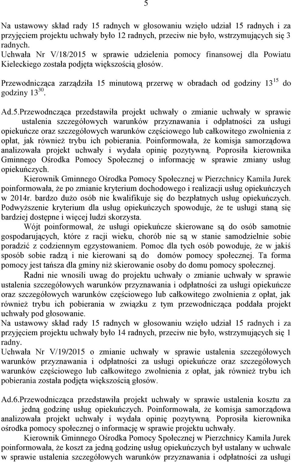 minutową przerwę w obradach od godziny 13 15 