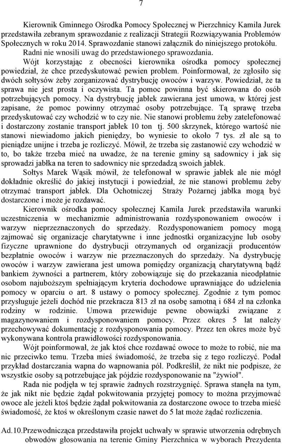 Wójt korzystając z obecności kierownika ośrodka pomocy społecznej powiedział, że chce przedyskutować pewien problem.