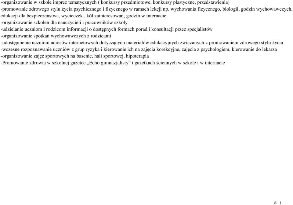 -udzielanie uczniom i rodzicom informacji o dostępnych formach porad i konsultacji przez specjalistów -organizowanie spotkań wychowawczych z rodzicami -udostępnienie uczniom adresów internetowych