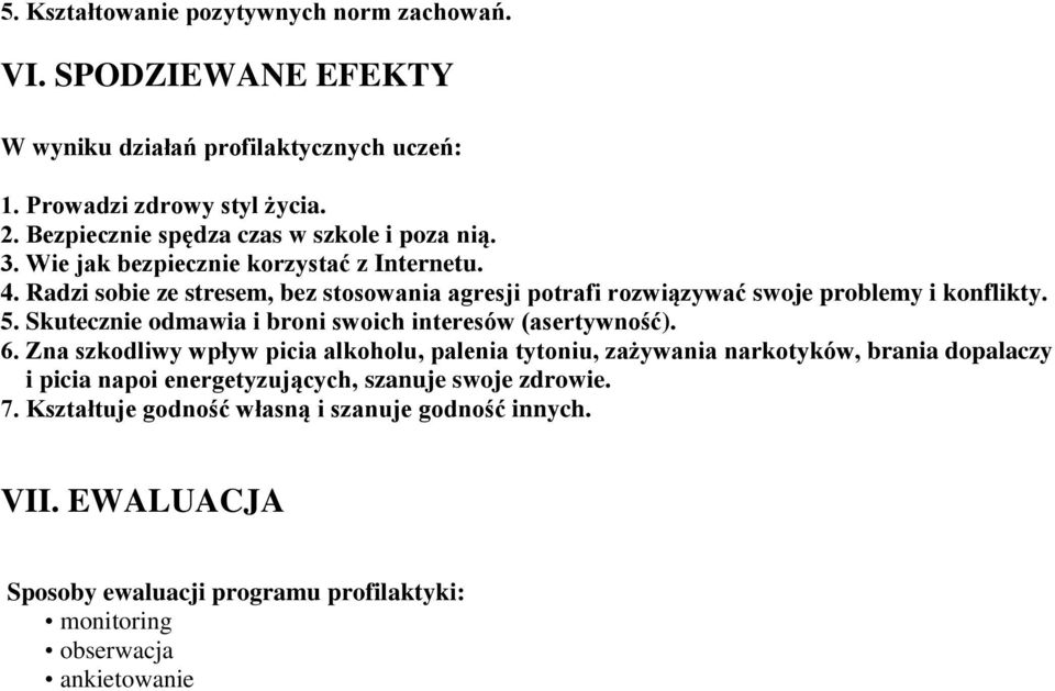 Radzi sobie ze stresem, bez stosowania agresji potrafi rozwiązywać swoje problemy i konflikty. 5. Skutecznie odmawia i broni swoich interesów (asertywność). 6.