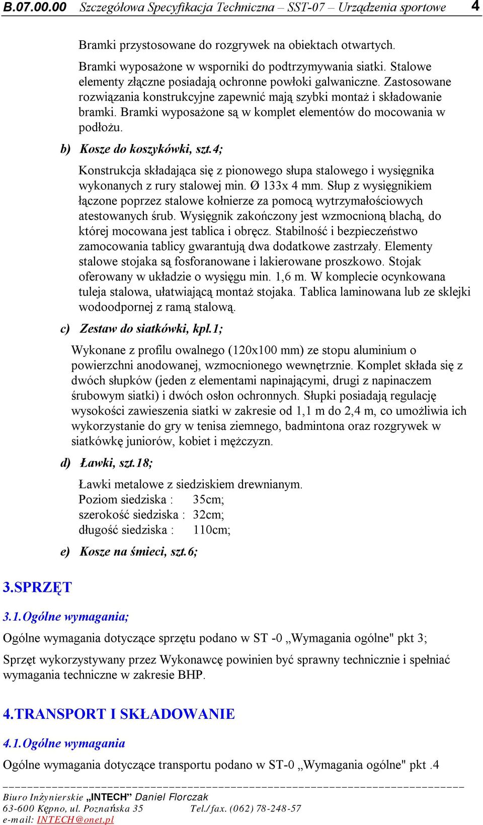 4; Konstrukcja składająca się z pionowego słupa stalowego i wysięgnika wykonanych z rury stalowej min. Ø 133x 4 mm.