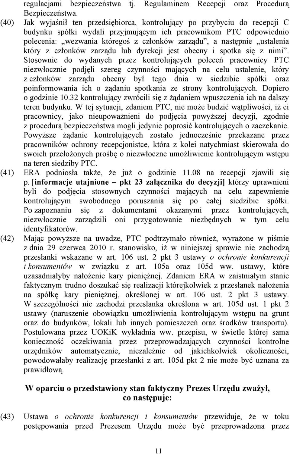następnie ustalenia który z członków zarządu lub dyrekcji jest obecny i spotka się z nimi.