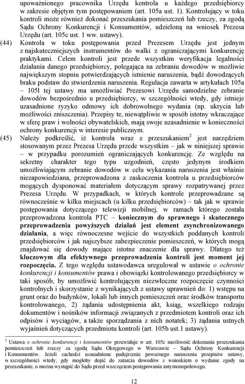 ustawy). (44) Kontrola w toku postępowania przed Prezesem Urzędu jest jednym z najskuteczniejszych instrumentów do walki z ograniczającymi konkurencję praktykami.