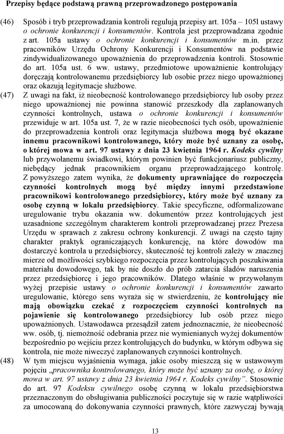 przez pracowników Urzędu Ochrony Konkurencji i Konsumentów na podstawie zindywidualizowanego upoważnienia do przeprowadzenia kontroli. Stosownie do art. 105a ust. 6 ww.