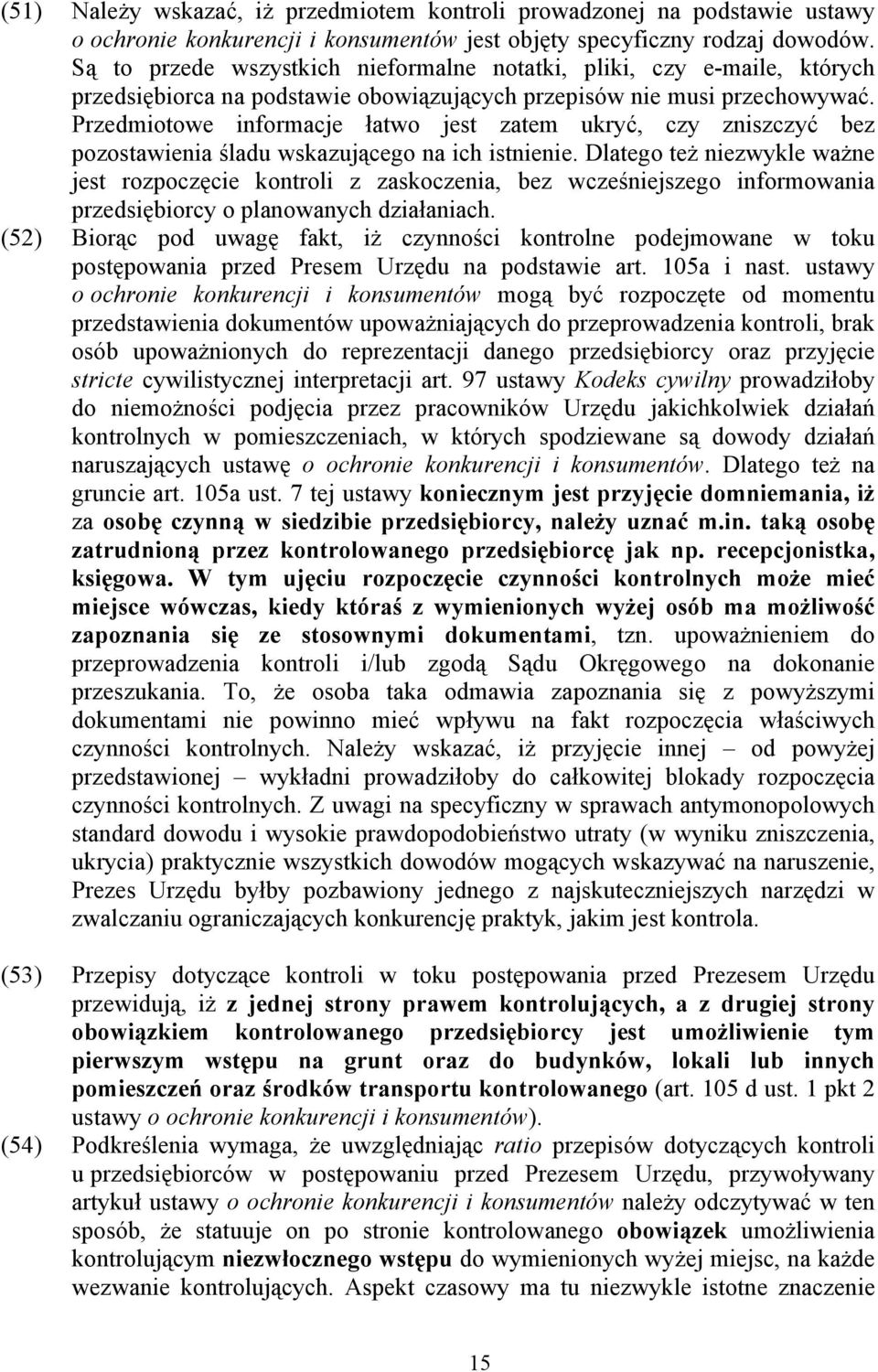 Przedmiotowe informacje łatwo jest zatem ukryć, czy zniszczyć bez pozostawienia śladu wskazującego na ich istnienie.