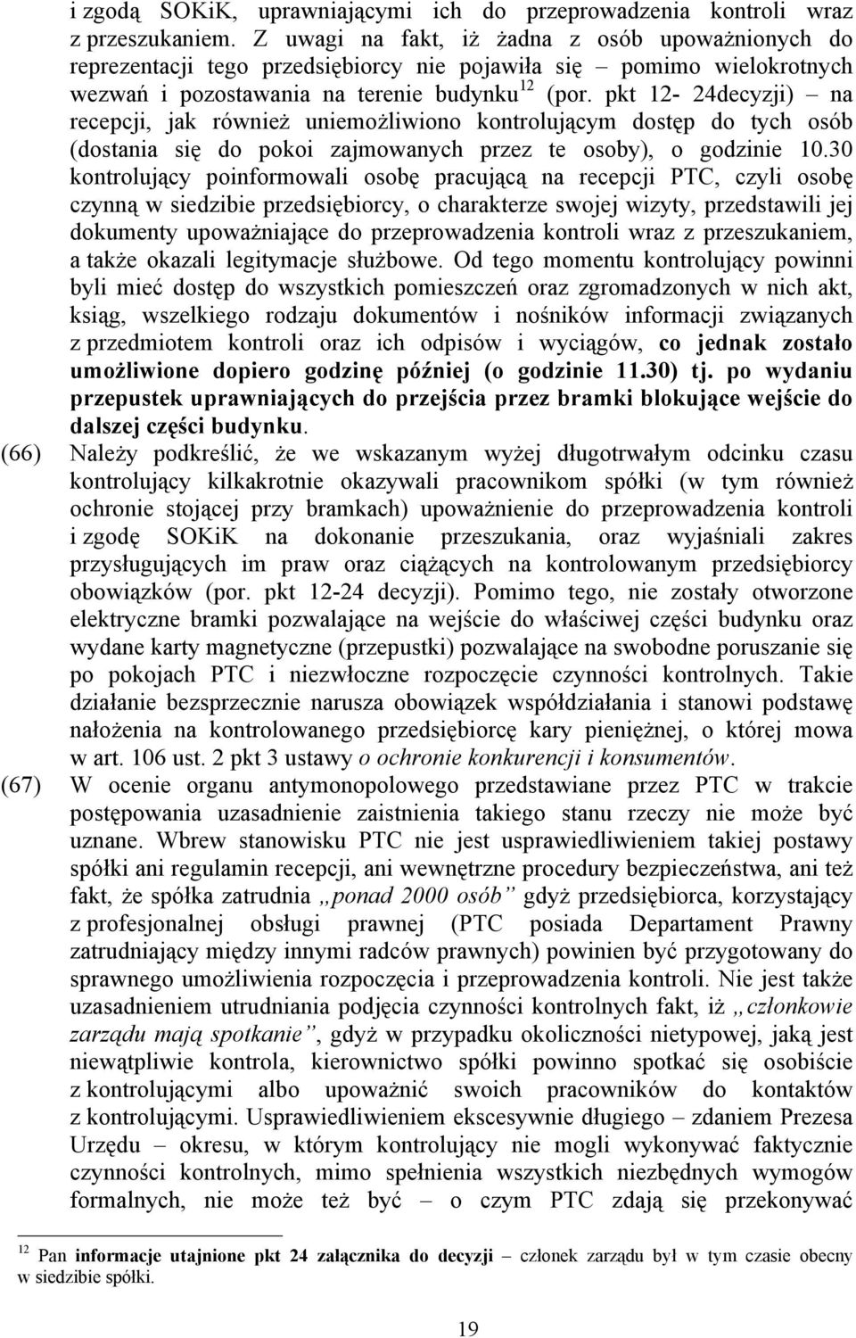 pkt 12-24decyzji) na recepcji, jak również uniemożliwiono kontrolującym dostęp do tych osób (dostania się do pokoi zajmowanych przez te osoby), o godzinie 10.