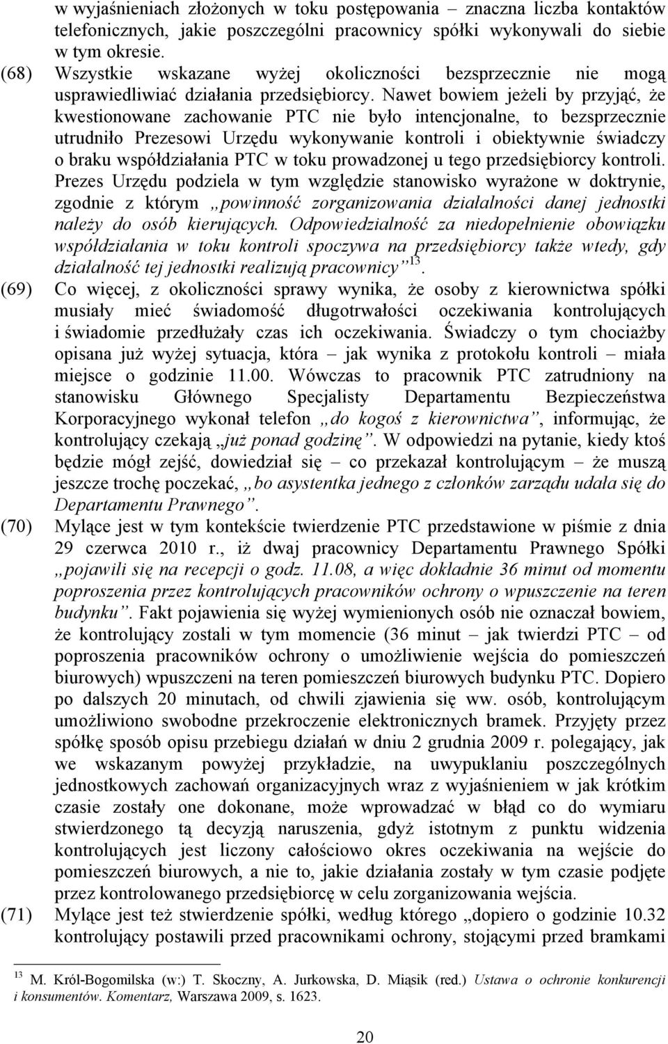 Nawet bowiem jeżeli by przyjąć, że kwestionowane zachowanie PTC nie było intencjonalne, to bezsprzecznie utrudniło Prezesowi Urzędu wykonywanie kontroli i obiektywnie świadczy o braku współdziałania