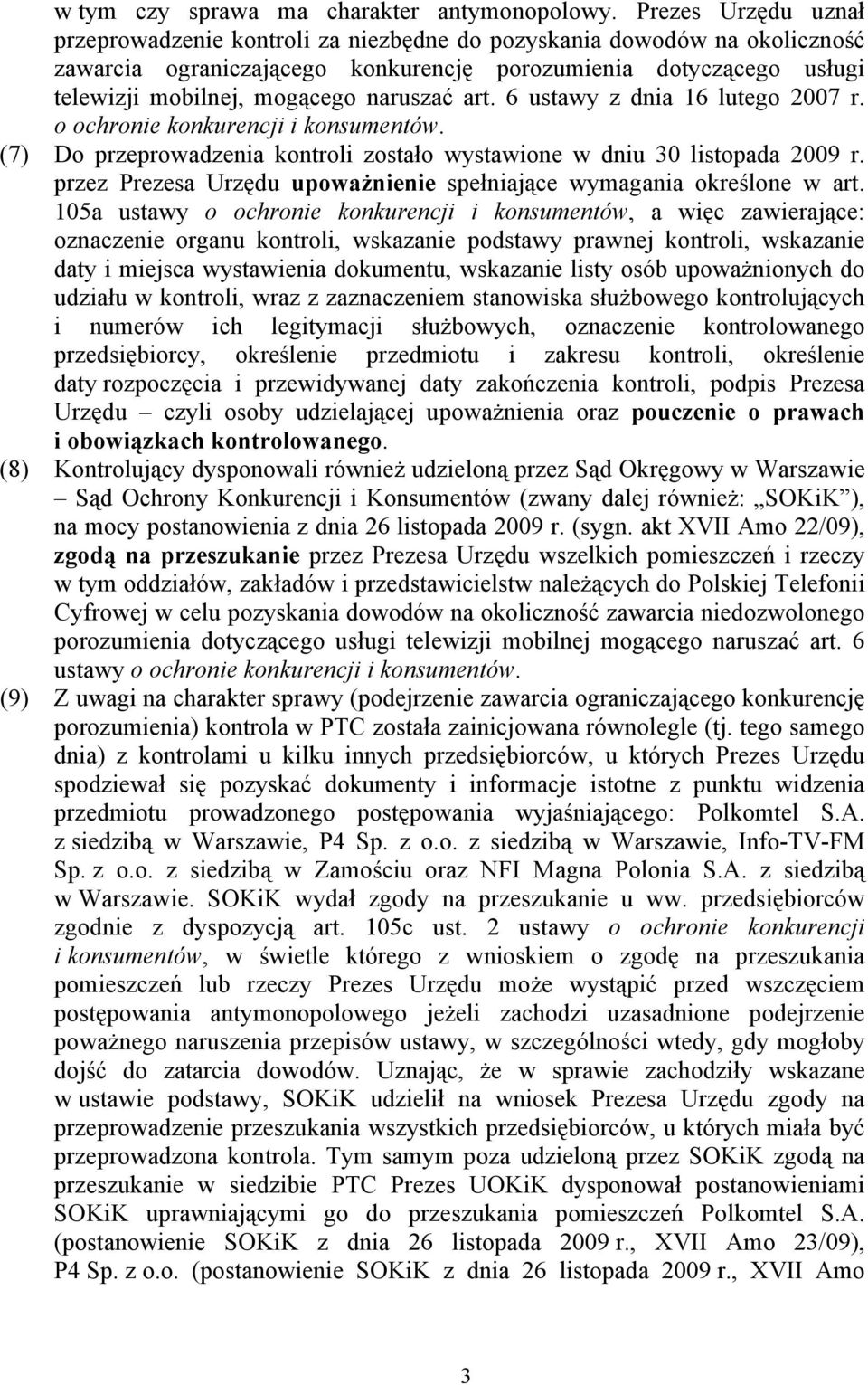 naruszać art. 6 ustawy z dnia 16 lutego 2007 r. o ochronie konkurencji i konsumentów. (7) Do przeprowadzenia kontroli zostało wystawione w dniu 30 listopada 2009 r.