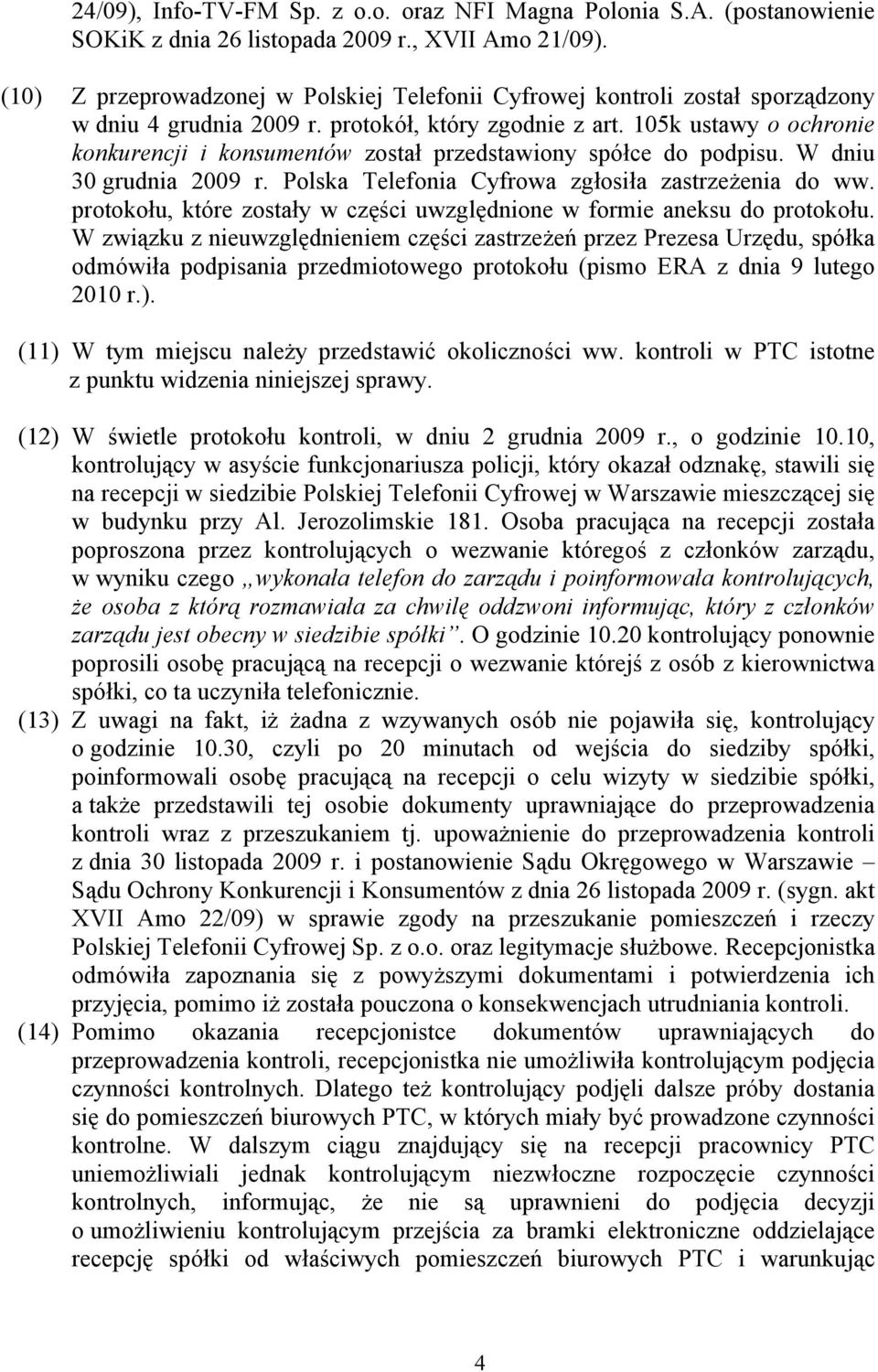 105k ustawy o ochronie konkurencji i konsumentów został przedstawiony spółce do podpisu. W dniu 30 grudnia 2009 r. Polska Telefonia Cyfrowa zgłosiła zastrzeżenia do ww.