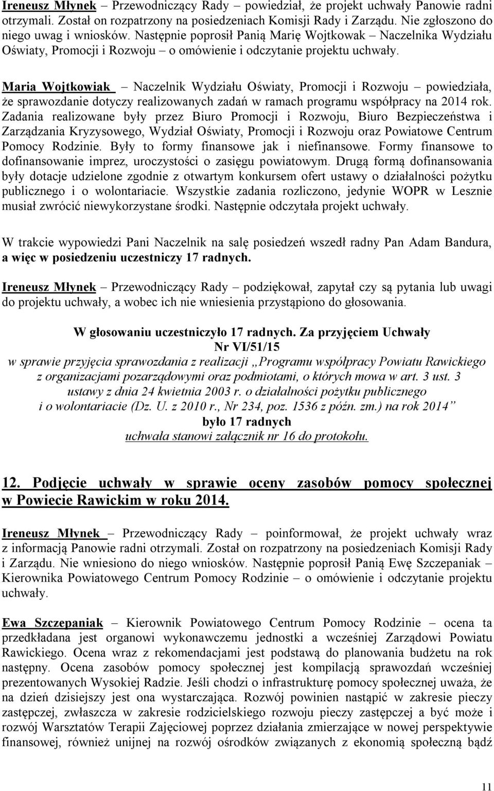 Maria Wojtkowiak Naczelnik Wydziału Oświaty, Promocji i Rozwoju powiedziała, że sprawozdanie dotyczy realizowanych zadań w ramach programu współpracy na 2014 rok.
