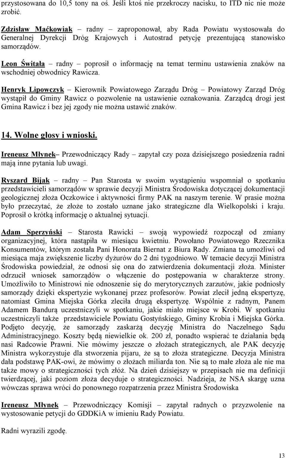 Leon Świtała radny poprosił o informację na temat terminu ustawienia znaków na wschodniej obwodnicy Rawicza.