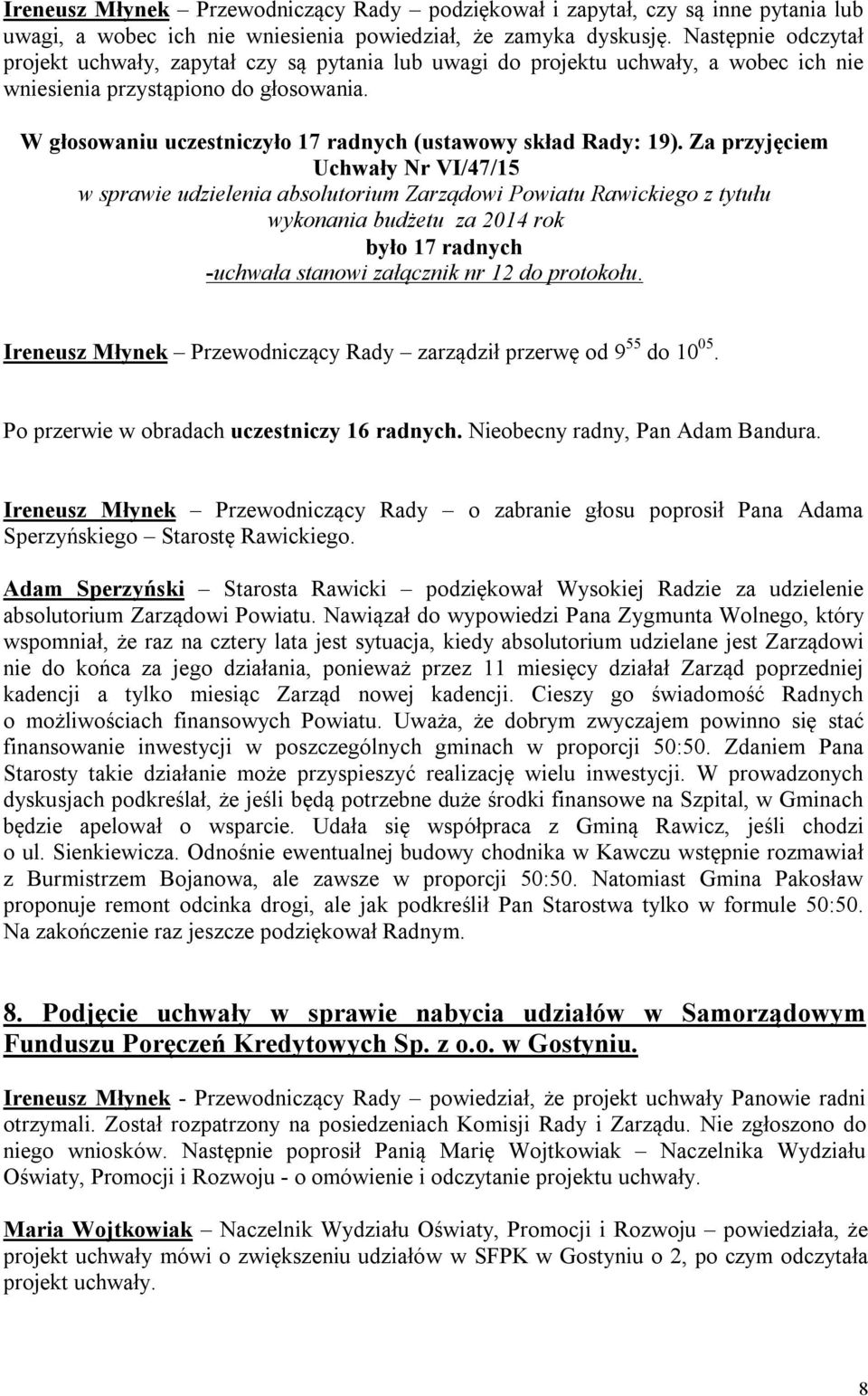 W głosowaniu uczestniczyło 17 radnych (ustawowy skład Rady: 19).