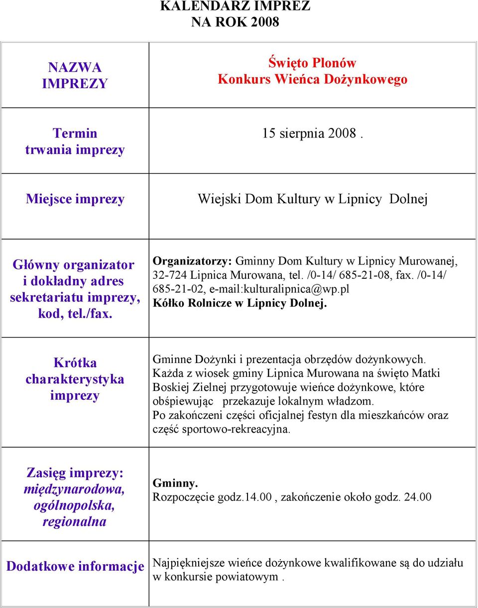 Każda z wiosek gminy Lipnica Murowana na święto Matki Boskiej Zielnej przygotowuje wieńce dożynkowe, które obśpiewując przekazuje lokalnym władzom.