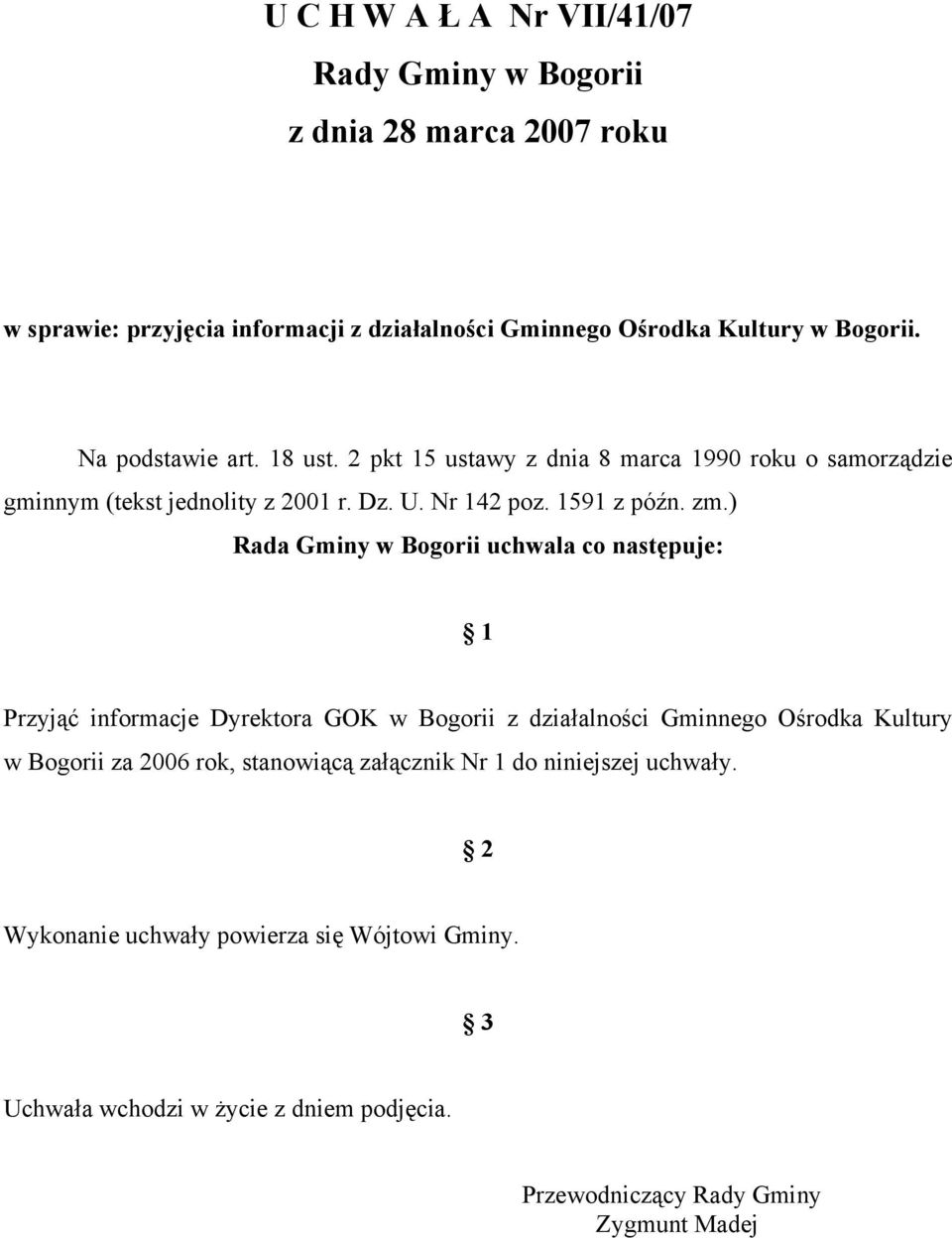 ) Rada Gminy w Bogorii uchwala co następuje: 1 Przyjąć informacje Dyrektora GOK w Bogorii z działalności Gminnego Ośrodka Kultury w Bogorii za 2006 rok,