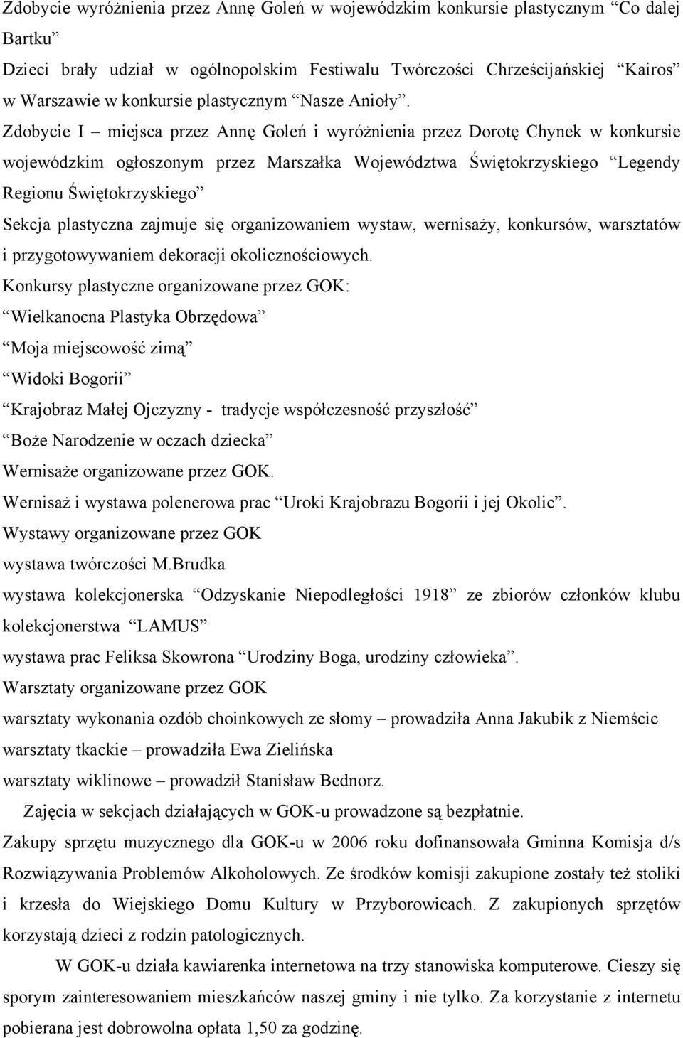 Zdobycie I miejsca przez Annę Goleń i wyróżnienia przez Dorotę Chynek w konkursie wojewódzkim ogłoszonym przez Marszałka Województwa Świętokrzyskiego Legendy Regionu Świętokrzyskiego Sekcja