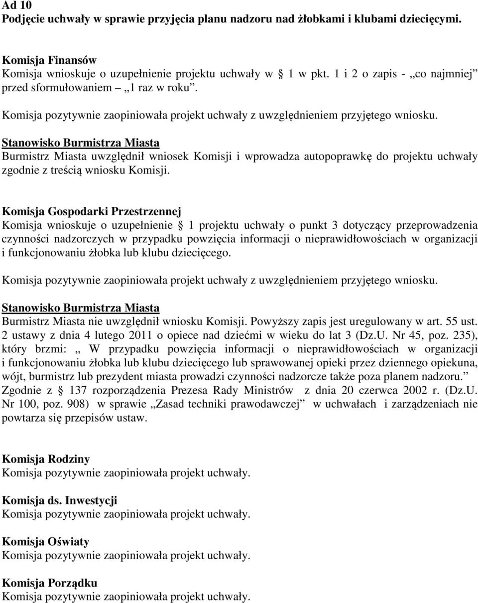 Burmistrz Miasta uwzględnił wniosek Komisji i wprowadza autopoprawkę do projektu uchwały zgodnie z treścią wniosku Komisji.