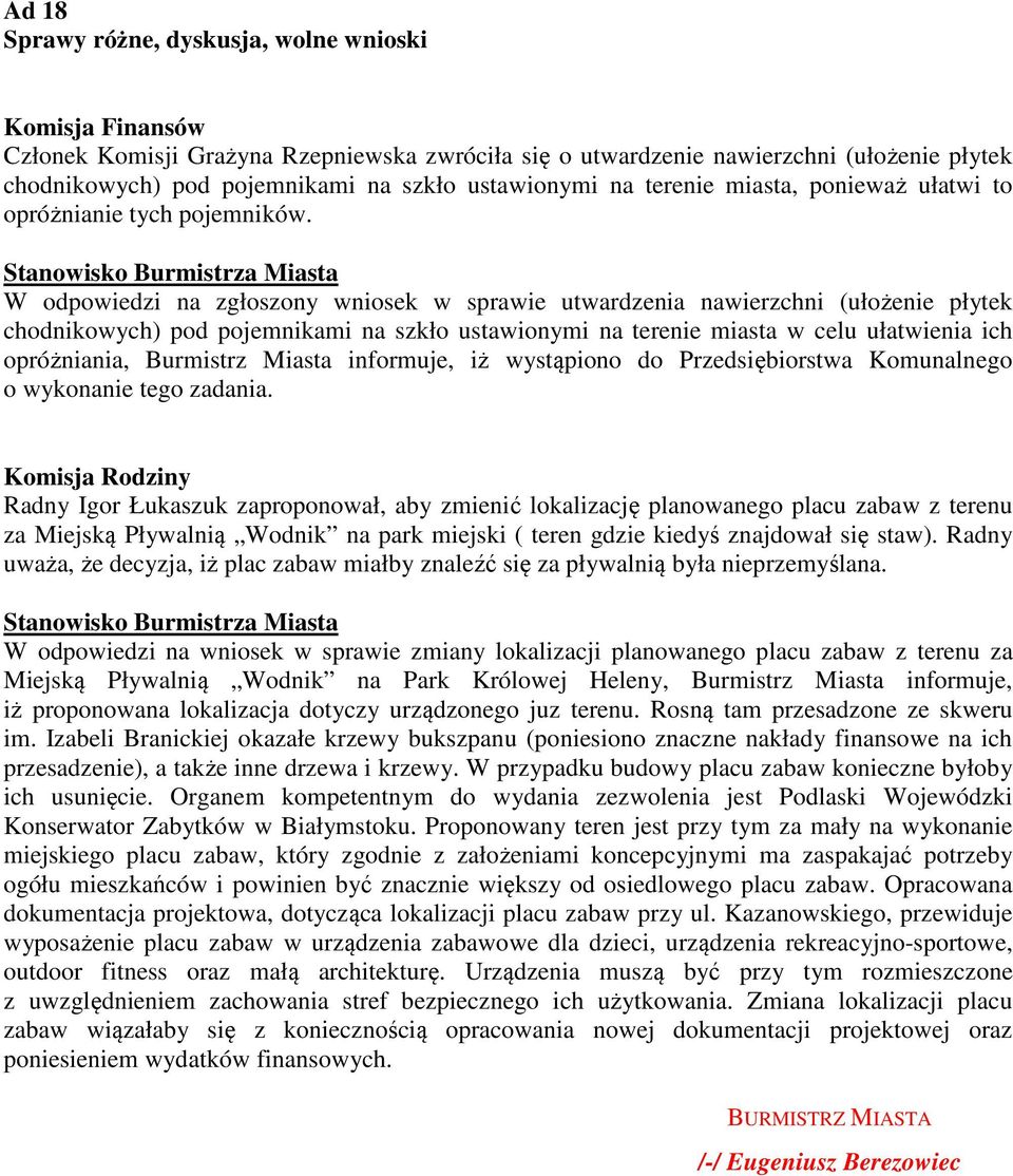 W odpowiedzi na zgłoszony wniosek w sprawie utwardzenia nawierzchni (ułożenie płytek chodnikowych) pod pojemnikami na szkło ustawionymi na terenie miasta w celu ułatwienia ich opróżniania, Burmistrz
