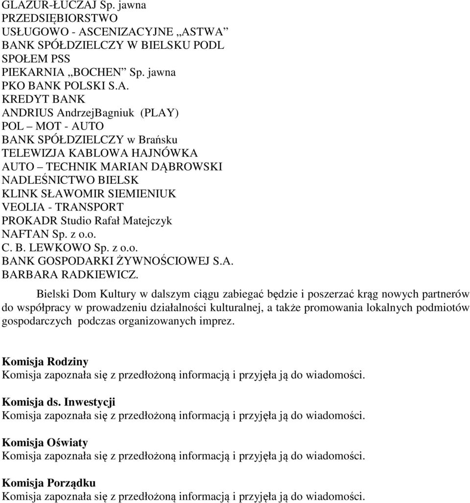 VEOLIA - TRANSPORT PROKADR Studio Rafał Matejczyk NAFTAN Sp. z o.o. C. B. LEWKOWO Sp. z o.o. BANK GOSPODARKI ŻYWNOŚCIOWEJ S.A. BARBARA RADKIEWICZ.