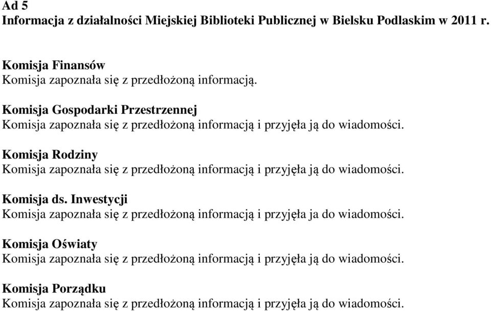 Komisja zapoznała się z przedłożoną informacją.