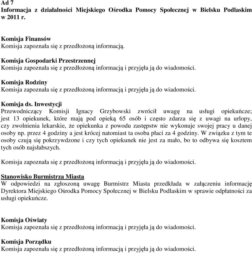opiekunka z powodu zastępstw nie wykonuje swojej pracy u danej osoby np. przez 4 godziny a jest krócej natomiast ta osoba płaci za 4 godziny.