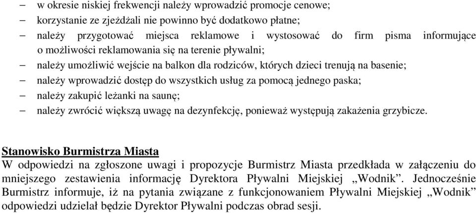 paska; należy zakupić leżanki na saunę; należy zwrócić większą uwagę na dezynfekcję, ponieważ występują zakażenia grzybicze.