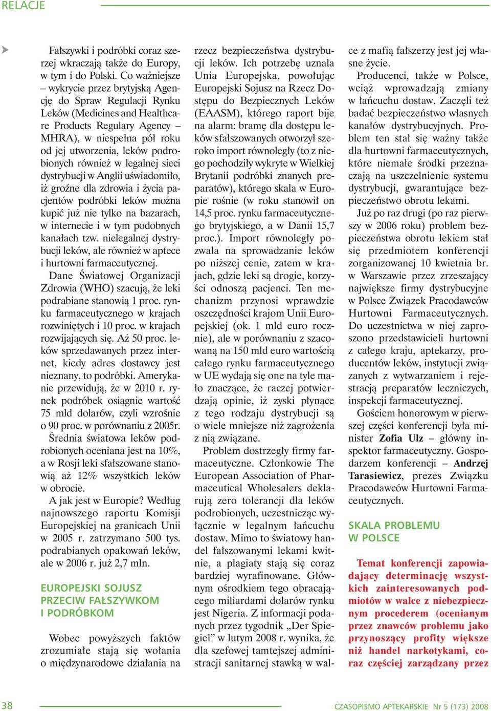 równie w legalnej sieci dystrybucji w Anglii uœwiadomi³o, i groÿne dla zdrowia i ycia pacjentów podróbki leków mo na kupiæ ju nie tylko na bazarach, w internecie i w tym podobnych kana³ach tzw.