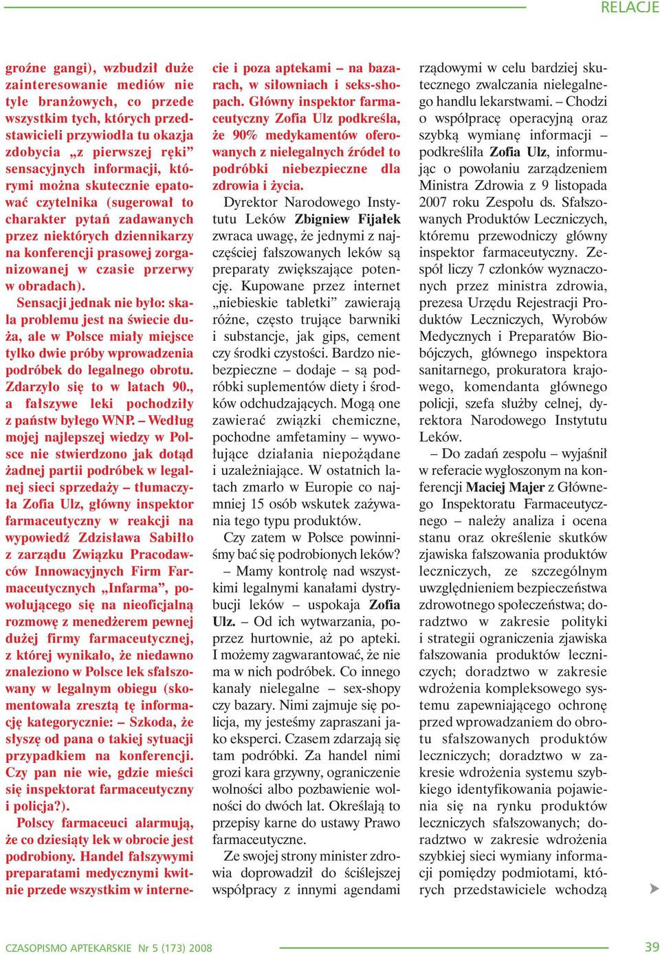 Sensacji jednak nie by³o: skala problemu jest na œwiecie du- a, ale w Polsce mia³y miejsce tylko dwie próby wprowadzenia podróbek do legalnego obrotu. Zdarzy³o siê to w latach 90.