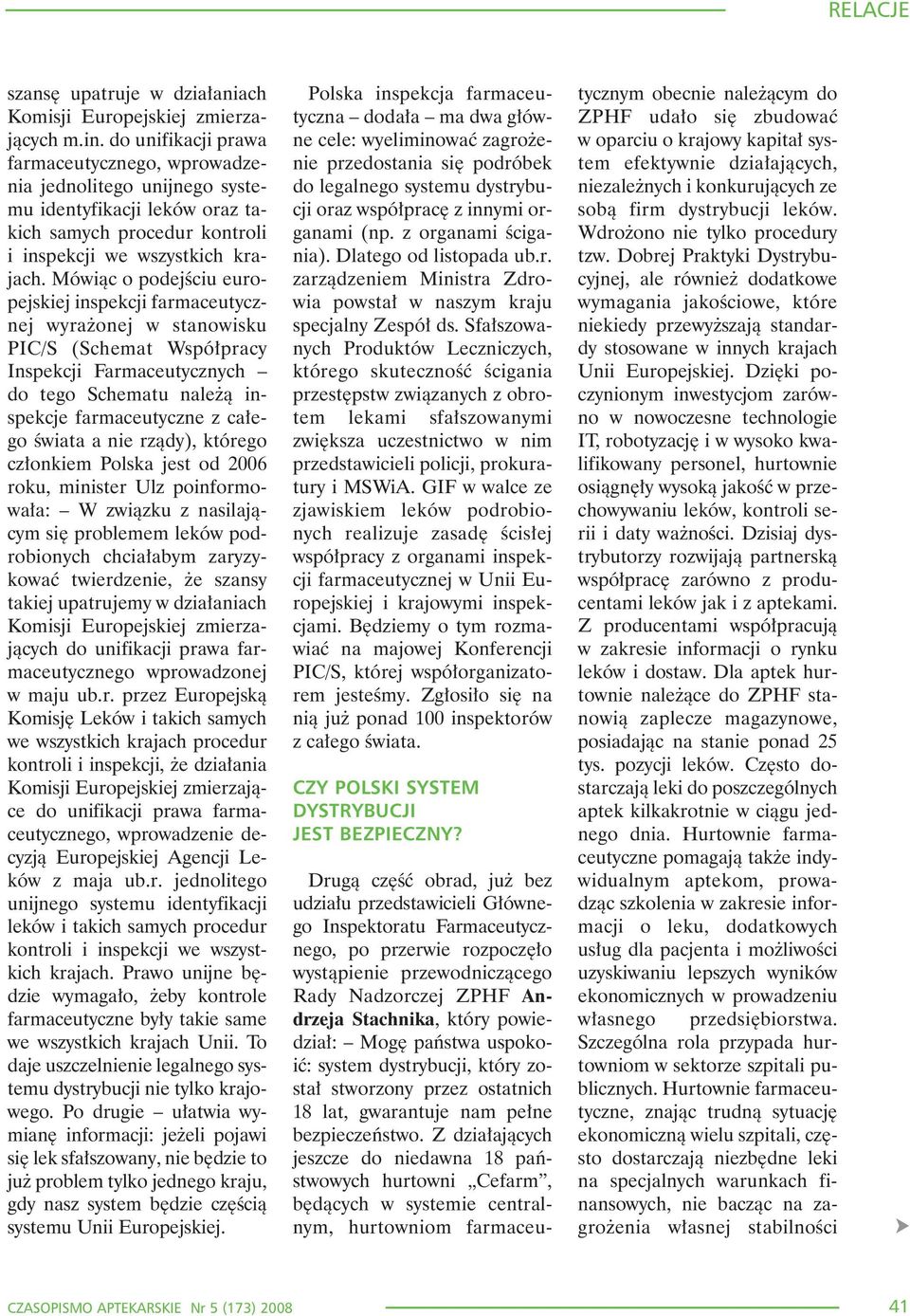 Mówi¹c o podejœciu europejskiej inspekcji farmaceutycznej wyra onej w stanowisku PIC/S (Schemat Wspó³pracy Inspekcji Farmaceutycznych do tego Schematu nale ¹ inspekcje farmaceutyczne z ca³ego œwiata