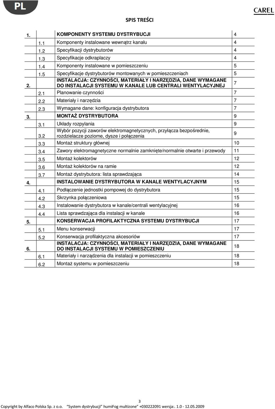 5 Specyfikacje dystrybutorów montowanych w pomieszczeniach 5 INSTALACJA: CZYNNOŚCI, MATERIAŁY I NARZĘDZIA, DANE WYMAGANE DO INSTALACJI SYSTEMU W KANALE LUB CENTRALI WENTYLACYJNEJ 7 2.