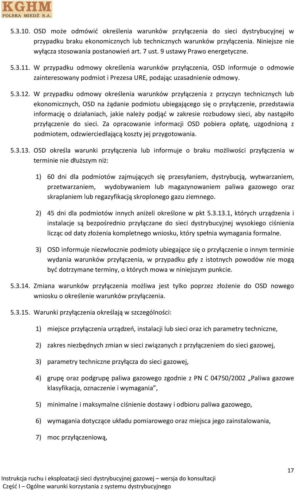 W przypadku odmowy określenia warunków przyłączenia, OSD informuje o odmowie zainteresowany podmiot i Prezesa URE, podając uzasadnienie odmowy. 5.3.12.