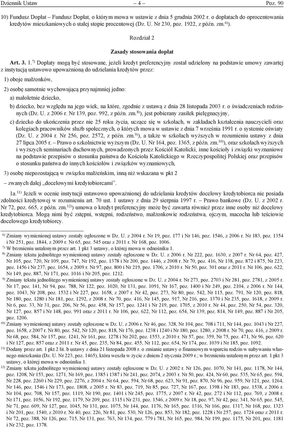 7) Dopłaty mogą być stosowane, jeżeli kredyt preferencyjny został udzielony na podstawie umowy zawartej z instytucją ustawowo upoważnioną do udzielania kredytów przez: 1) oboje małżonków, 2) osobę