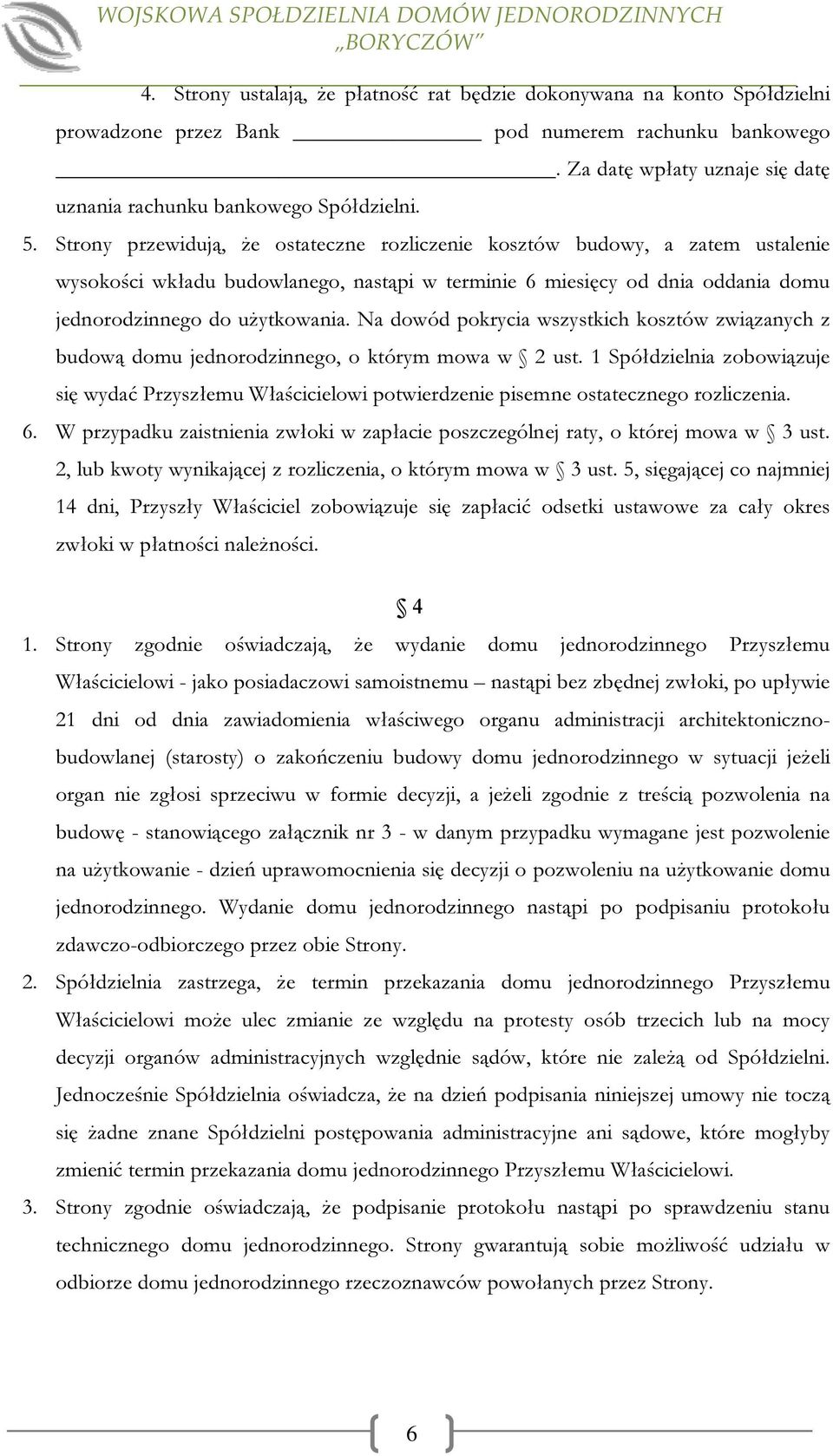 Na dowód pokrycia wszystkich kosztów związanych z budową domu jednorodzinnego, o którym mowa w 2 ust.