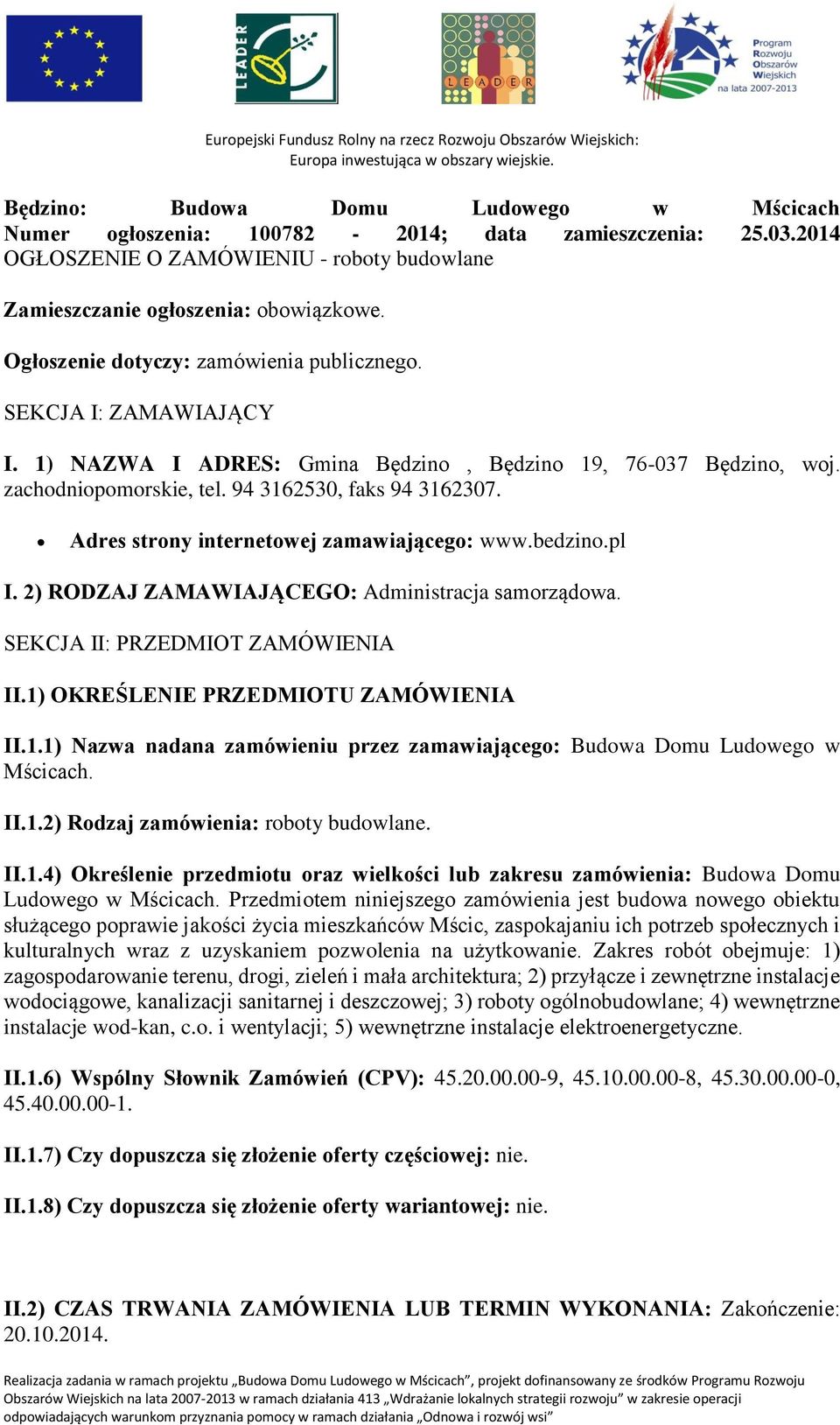 Adres strony internetowej zamawiającego: www.bedzino.pl I. 2) RODZAJ ZAMAWIAJĄCEGO: Administracja samorządowa. SEKCJA II: PRZEDMIOT ZAMÓWIENIA II.1)