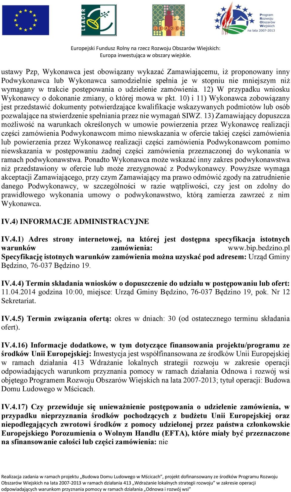 10) i 11) Wykonawca zobowiązany jest przedstawić dokumenty potwierdzające kwalifikacje wskazywanych podmiotów lub osób pozwalające na stwierdzenie spełniania przez nie wymagań SIWZ.